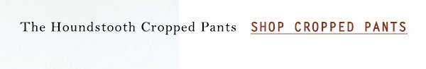 Shop cropped pants.