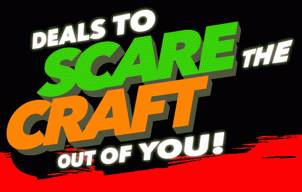 Deals to Scare the Craft Out of You.