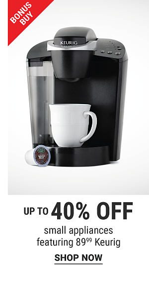 Bonus Buy - Up to 40% off small appliances featuring $89.99 Keurig. Shop Now.