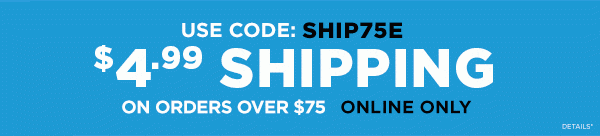 Get $4.99 shipping on orders over $75 with promo code: SHIP75E