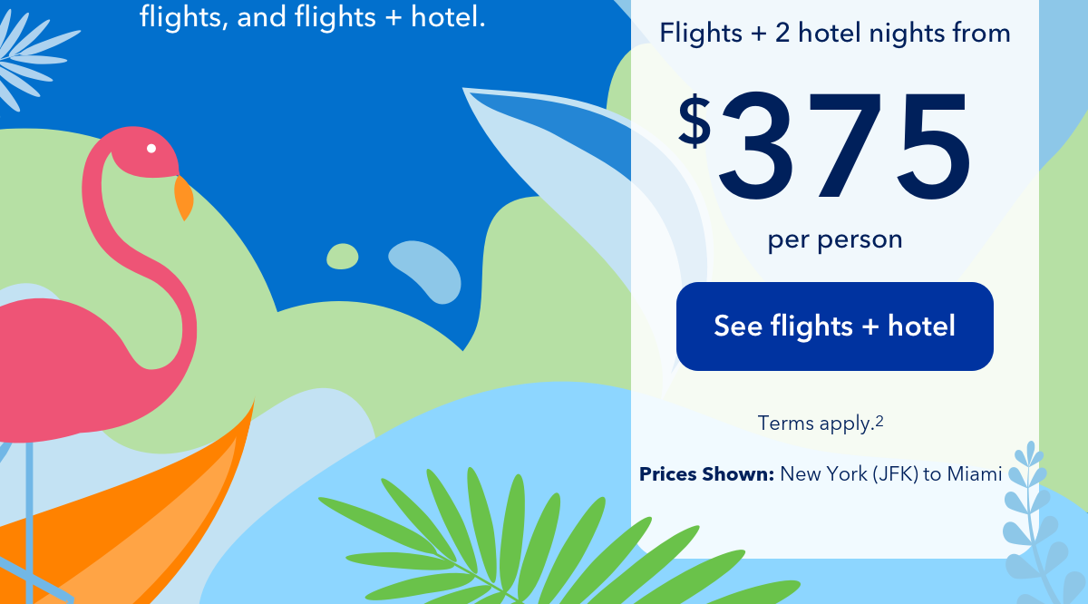 Flights + 2 hotel nights from $375. Click here to see vacation packages. Terms apply (2).