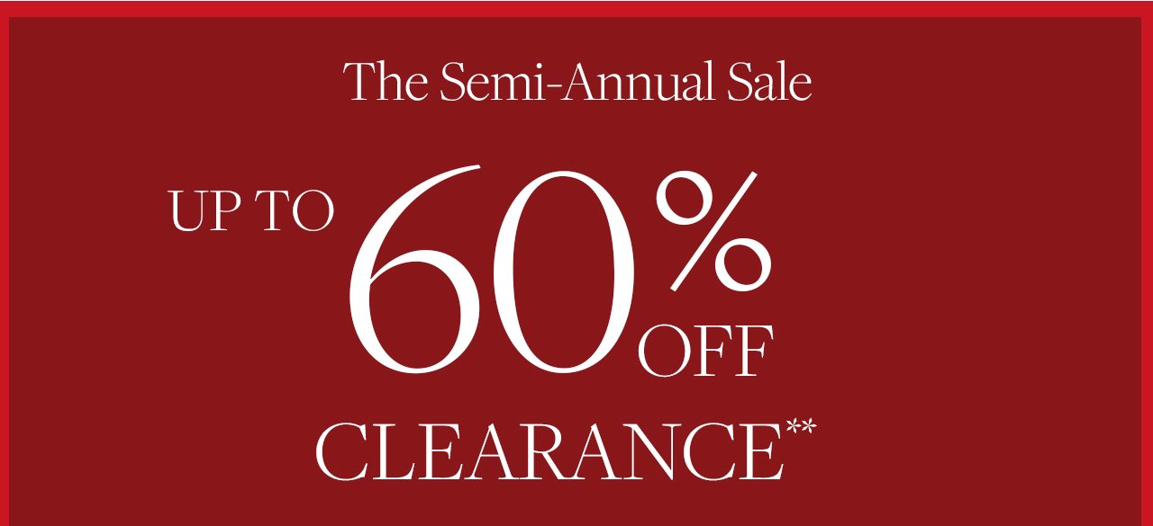 The Semi-Annual Sale. Up To 60% Off Clearance**