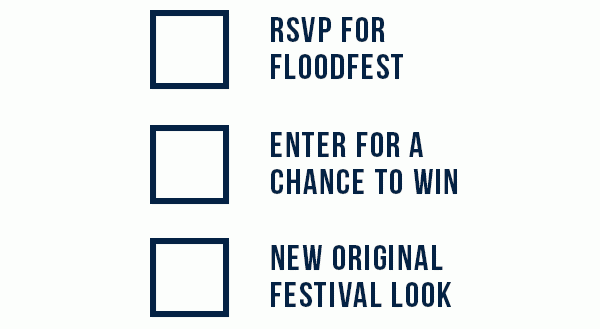 RSVP FLOODFEST, ENTER FOR A CHANCE TO WIN, NEW ORIGINAL FESTIVAL LOOK