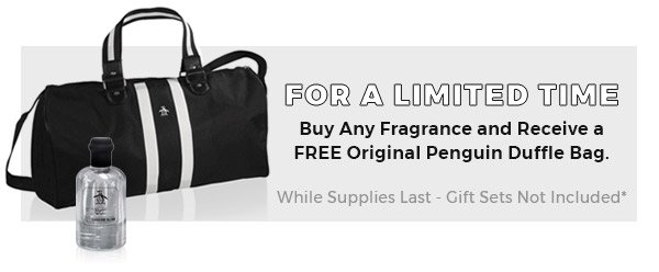 For a Limited Time - Buy Any Fragrance Receive a FREE Original Penguin Duffle Bag*