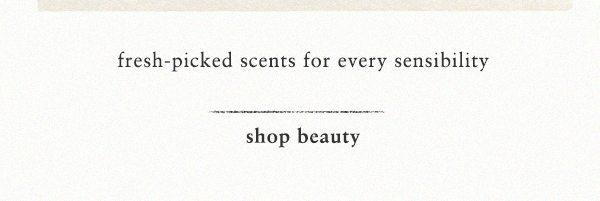 fresh picked scents for every sensibility. shop beauty.