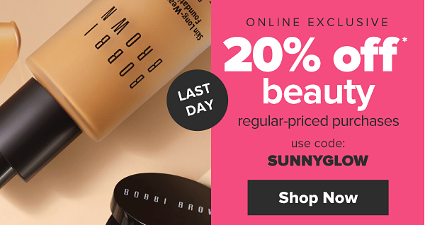 Last Day. Online Exclusive. 20% off beauty regular-priced purchases. *excludes fragrances. Use code: SUNNYGLOW. Shop Now.