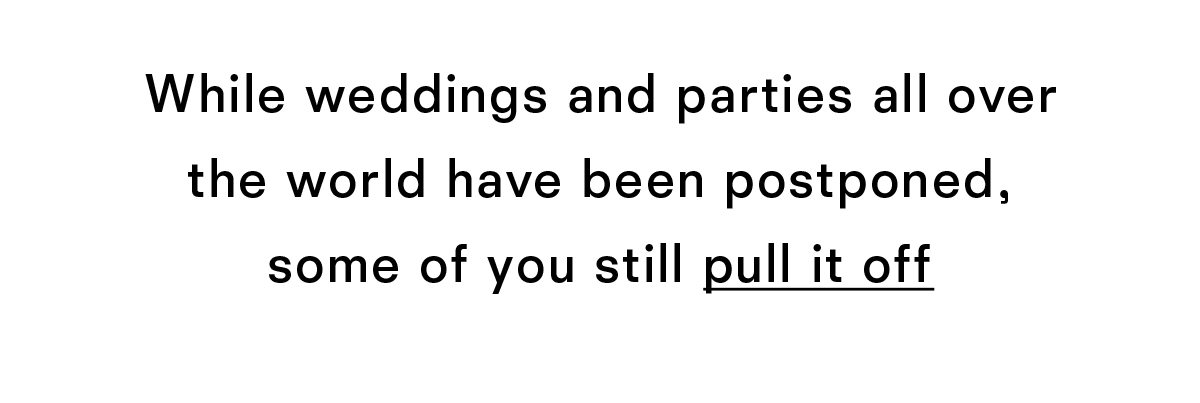 While weddings and parties all over the world have been postponed, some of you still pull it off