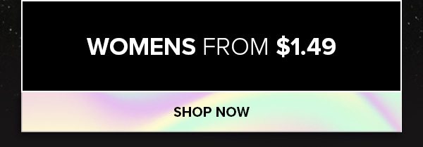 WOMENS FROM $1.49