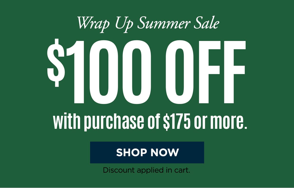 Wrap Up Summer Sale $100 off with purchase of $175 or more. Shop now button. Discount applied in cart.