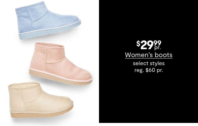 $29.99 pair Women's boots, select styles, regular $60 pair