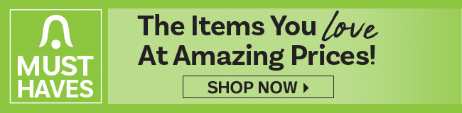 Must Haves - The Items You Love At Amazing Prices - Shop Now