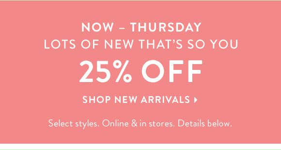 25% off New Arrivals - Shop Now