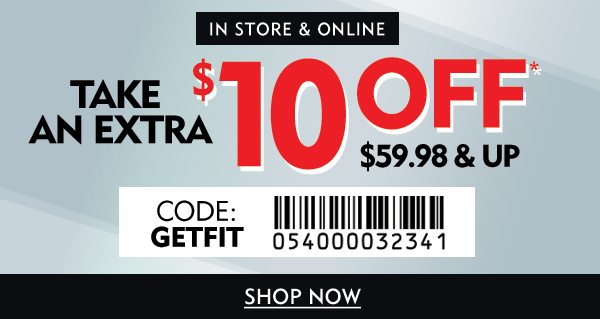 In store & online $10 off $59.98 & up. Present coupon to cashier for assistance. Online code: GETFIT. Shop now.