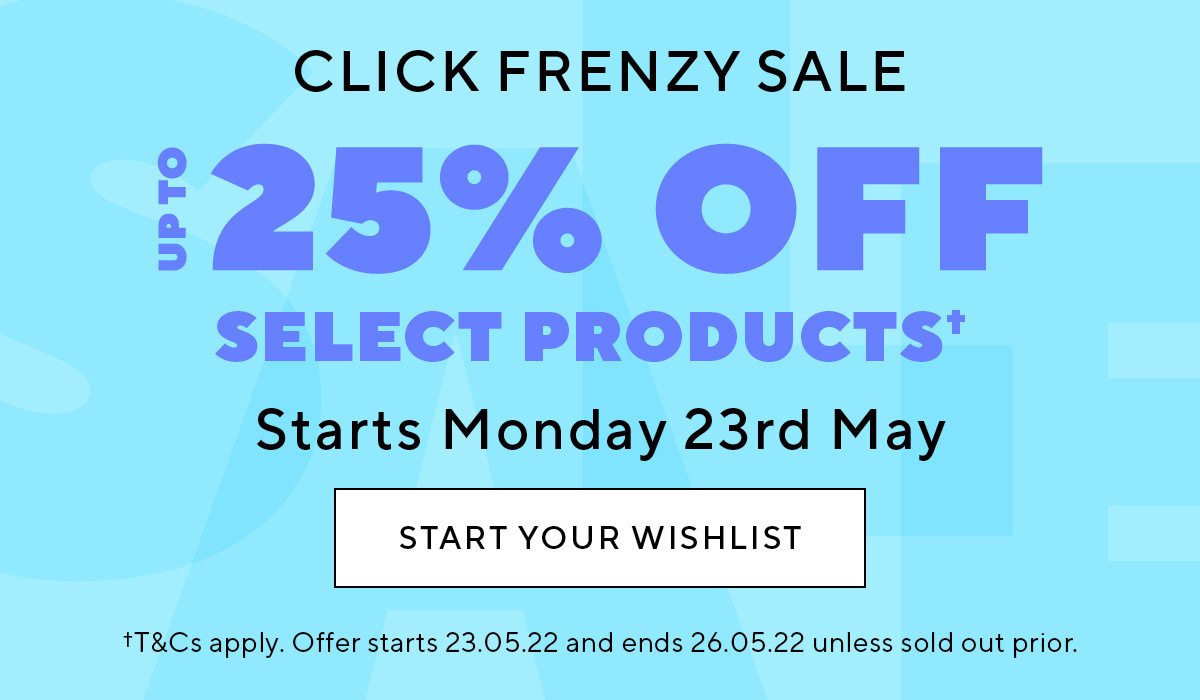 Click Frenzy sale starts Monday! Start your wishlist now† 