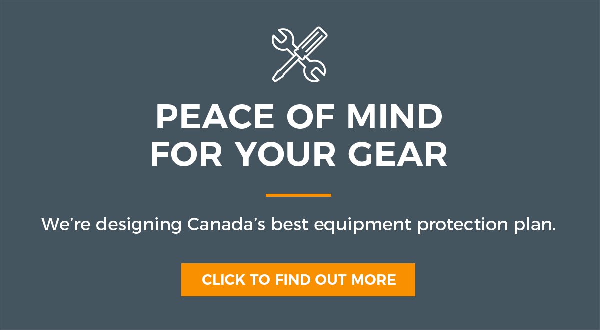 Peace of Mind for Your Gear - We're designing Canada's best equipment protection plan.