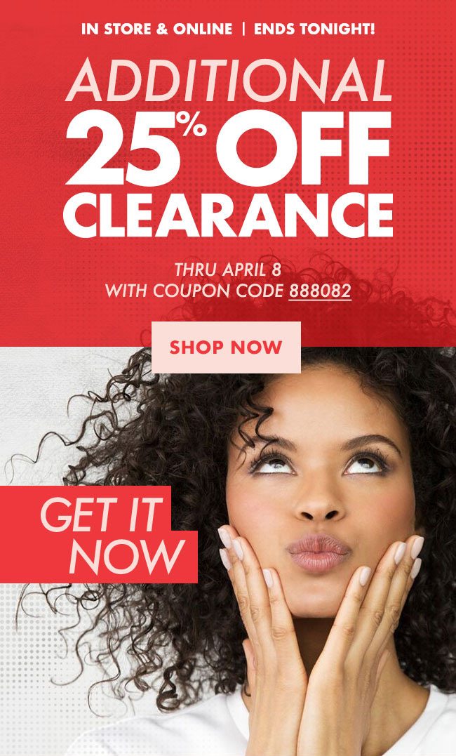 Last Day To Save An Extra 25 Off Clearance Online In Stores