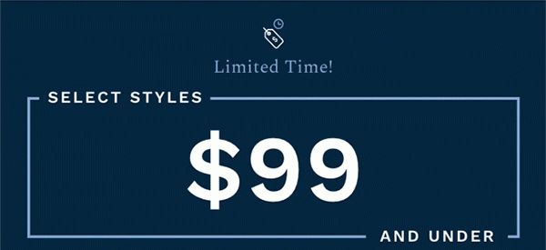 Limited time Select styles $99 and under