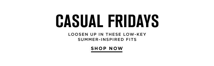 Casual Fridays - Shop Now
