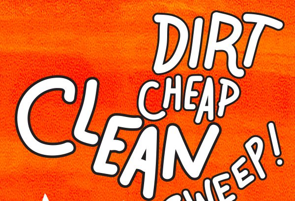 Dirt cheap clean sweep