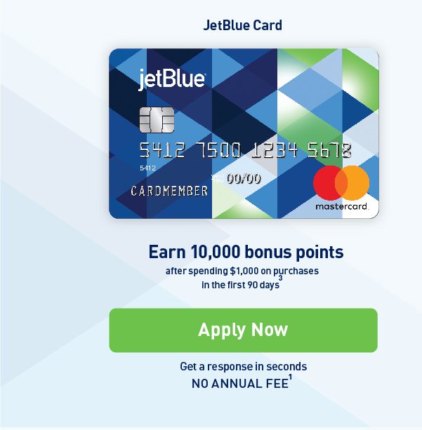 JetBlue Card | Earn 10,000 bonus points after spending $1,000 on purchases in the first 90 days(3) | Apply Now | Get a response in seconds | NO ANNUAL FEE(1)