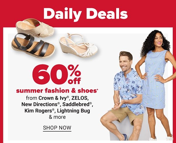 Daily Deals - 60% off summer fashion & shoes from Crown & Ivy™, ZELOS, New Directions®, Saddlebred, Kim ROgers, Lightning Bug & more. Shop Now.