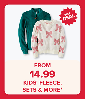 From 14.99 kids' fleece, sets and more. A green fleece and white and pink sweatshirt.