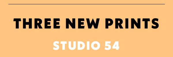 Three New Prints. Studio 54