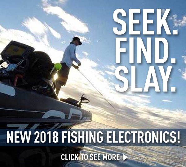 Seek. Find. Slay. New 2018 Fishing Electronics!