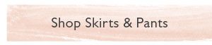 Shop Skirts & Pants