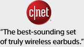 c|net | “The best-sounding set of truly wireless earbuds.”