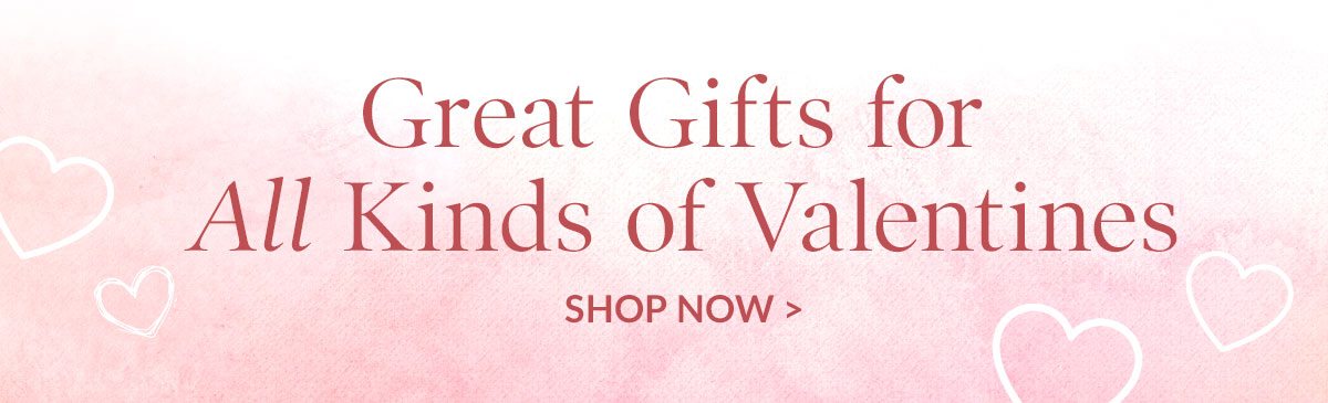 Great Gifts for All Kinds of Valetines | SHOP NOW