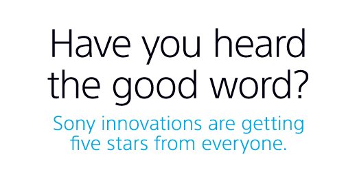 Have you heard the good word? Sony innovations are getting five stars from everyone.