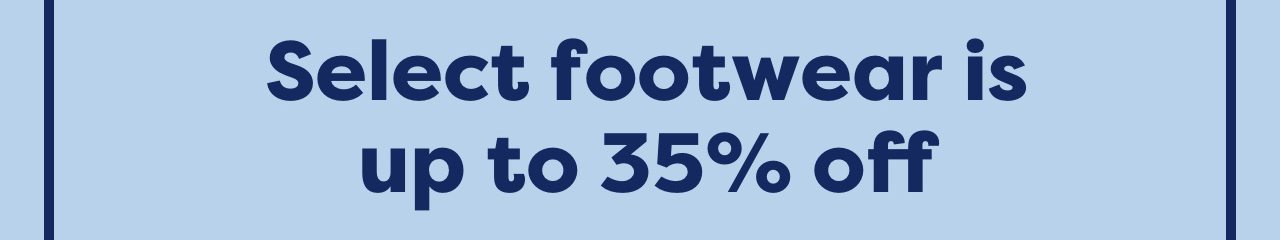 Select footwear is up to 35% off
