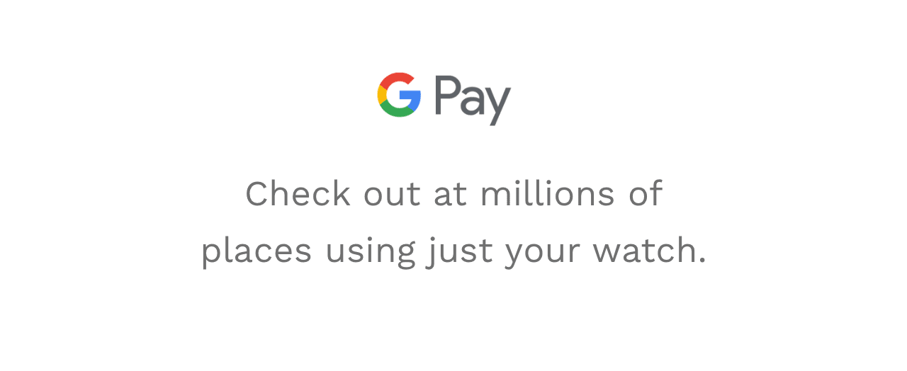 G Pay-Check out at millions of places using just your watch.