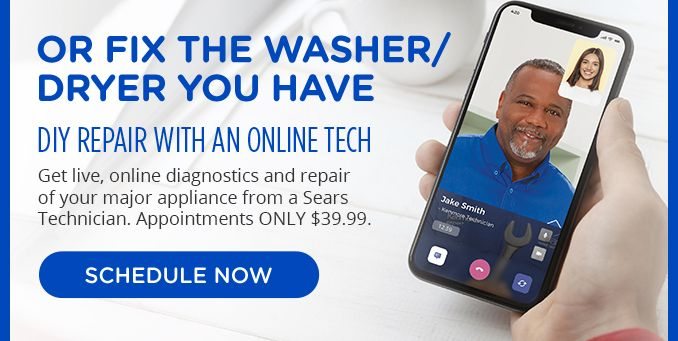 OR FIX THE WASHER/DRYER YOU HAVE | DIY REPAIR WITH AN ONLINE TECH | Get live, online diagnostics and repair of your major appliance from a Sears Technician. Appointments for ONLY $39.99. | SCHEDULE NOW