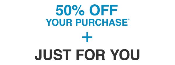 50% OFF YOUR PURCHASE