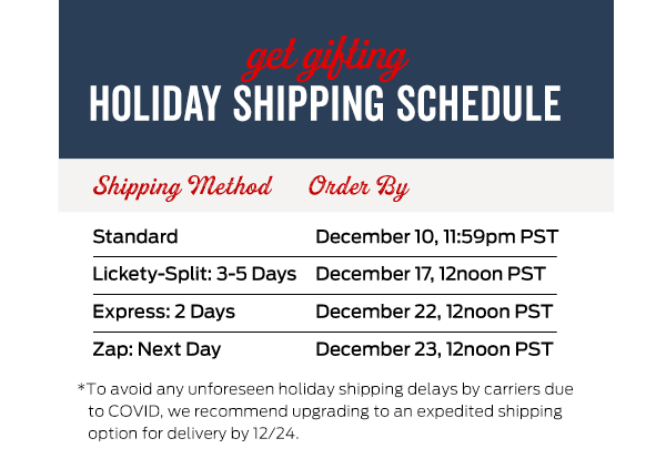 Check Out Our Holiday Shipping Schedule >