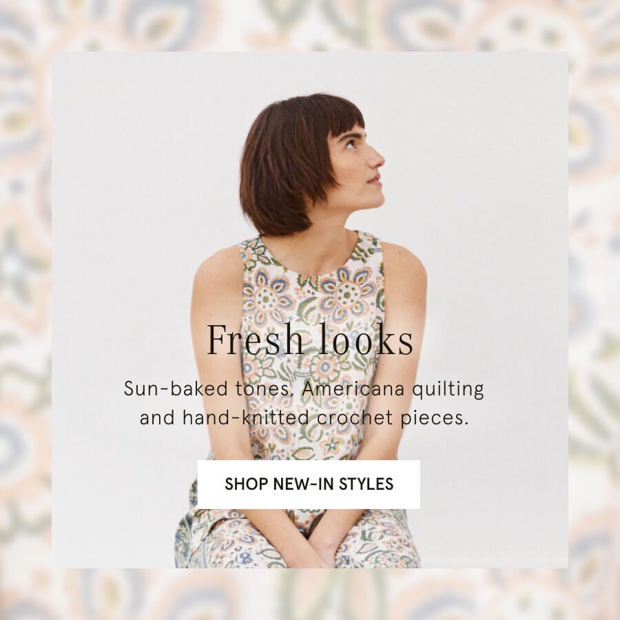 Fresh looks Sun-baked tones, Americana quilting and hand-knitted crochet pieces. SHOP NEW IN