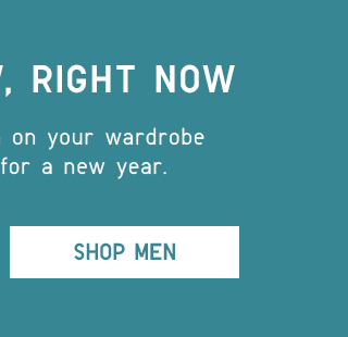 WHAT'S NEW, RIGHT NOW - SHOP MEN