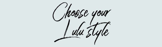 Choose Your Lulu Style