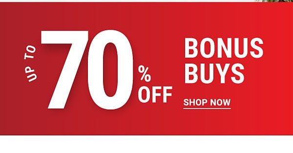 Up to 70% off Bonus Buys. Shop Now.