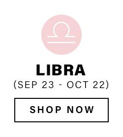 Libra (Sept 23 - Oct 22). Shop Now