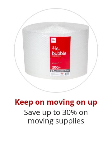 Keep on moving on up Save up to 30% on moving supplies