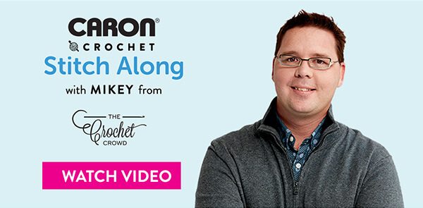 Caron Crochet Stitch Along with Mikey from The Crochet Crowd. WATCH VIDEO
