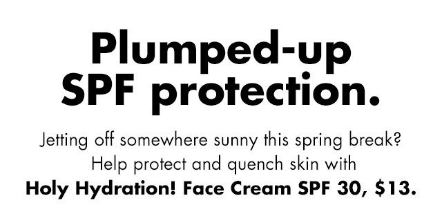 Plumped-up SPF Protection. Holy Hydration! Face Cream SPF30, $13