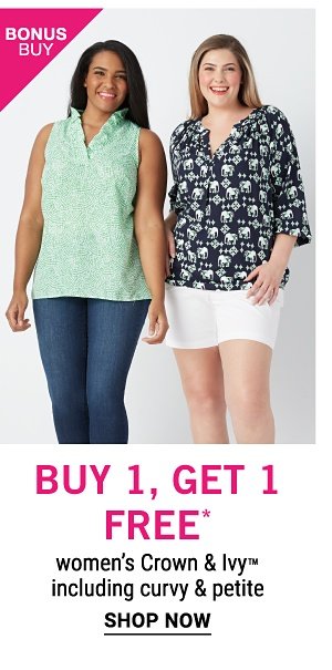 Bonus Buy! Buy, 1 Get 1 FREE* Women's Crown & Ivy including Plus & Petite - Shop Now