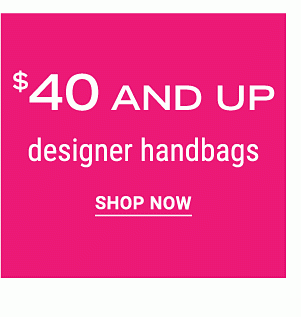 $40 and up designer handbags. Shop Now.