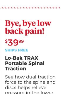 Lo-Bak TRAX Portable Spinal Traction | Bye, bye low back pain! | See how dual traction force to the spine and discs helps relieve pressure in the lower back. | $39.99 | ships free