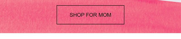 Shop for Mom