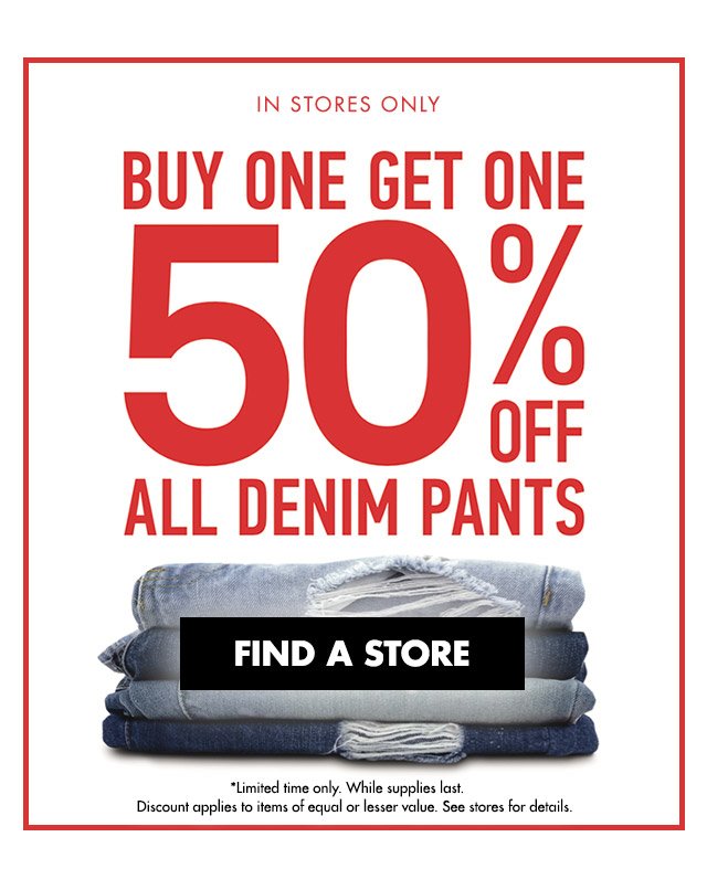 Buy one get one 50% off all denim pants | Find a store